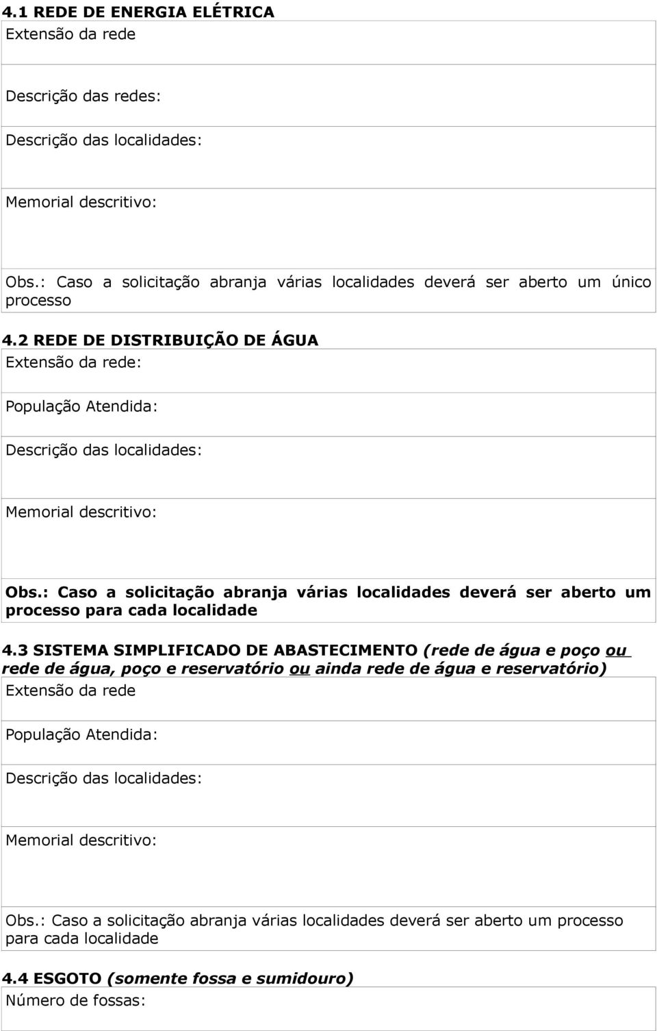 : Caso a solicitação abranja várias localidades deverá ser aberto um processo para cada localidade 4.