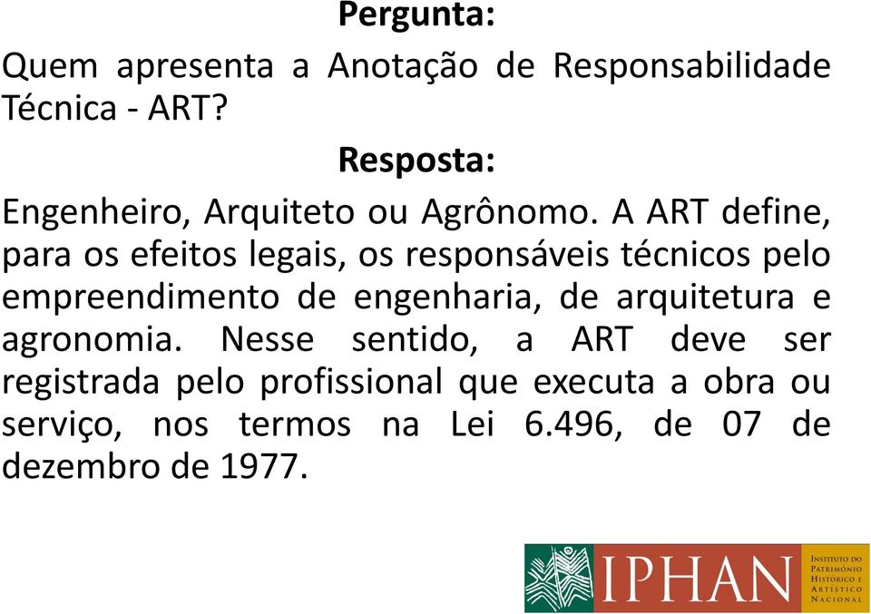 A ART define, para os efeitos legais, os responsáveis técnicos pelo empreendimento de