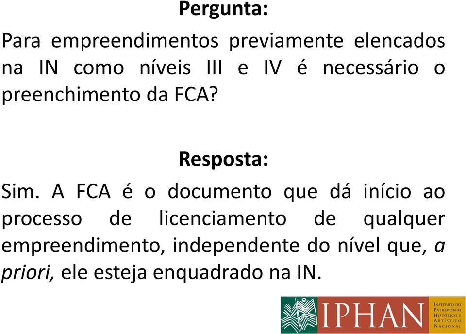 A FCA é o documento que dá início ao processo de licenciamento de