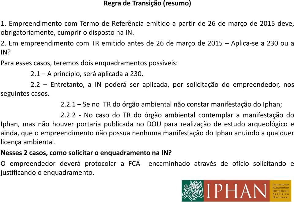 2.2 - No caso do TR do órgão ambiental contemplar a manifestação do Iphan, mas não houver portaria publicada no DOU para realização de estudo arqueológico e ainda, que o empreendimento não possua