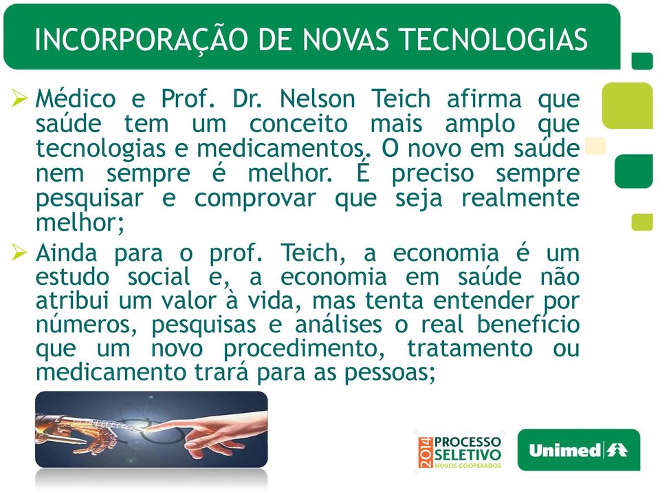 É preciso sempre pesquisar e comprovar que seja realmente melhor; Ainda para o prof.