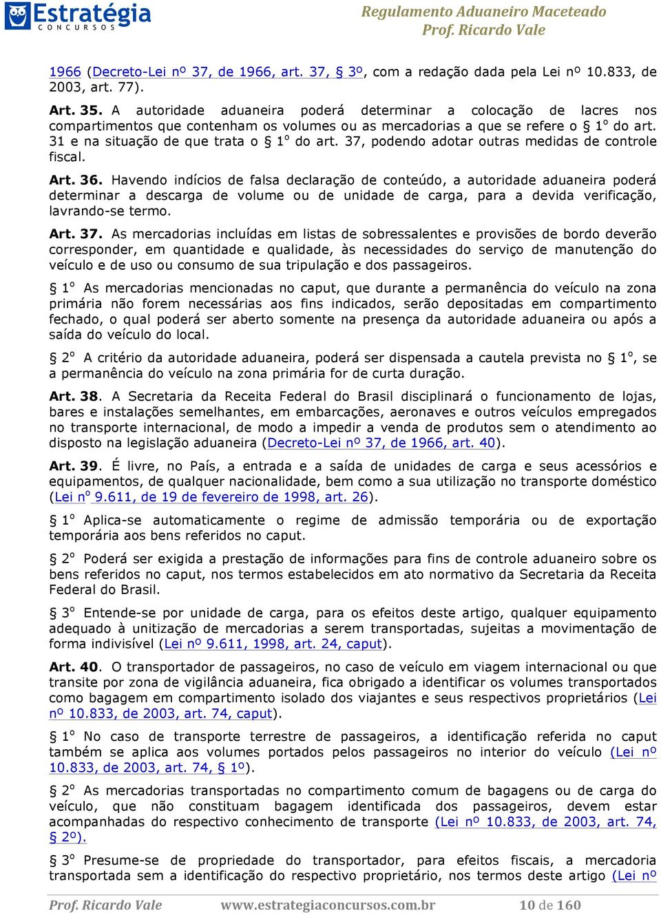 37, podendo adotar outras medidas de controle fiscal. Art. 36.