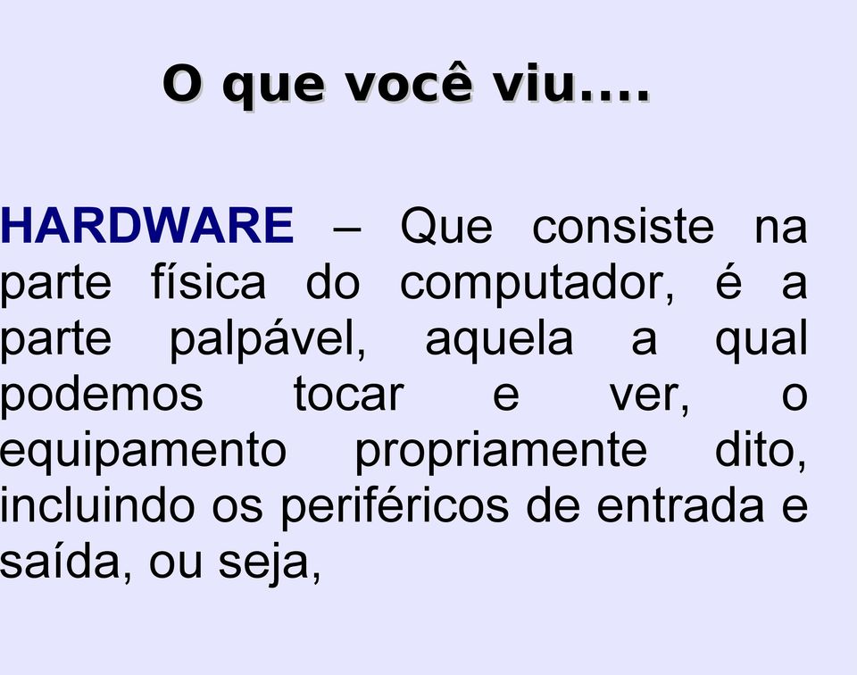 computador, é a parte palpável, aquela a qual