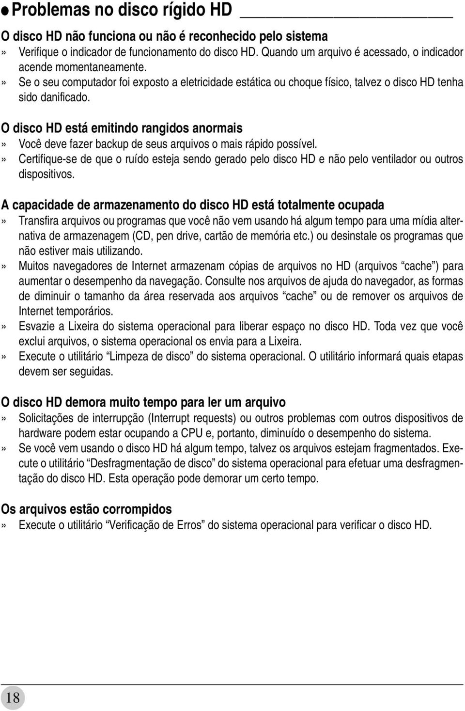 O disco HD está emitindo rangidos anormais» Você deve fazer backup de seus arquivos o mais rápido possível.