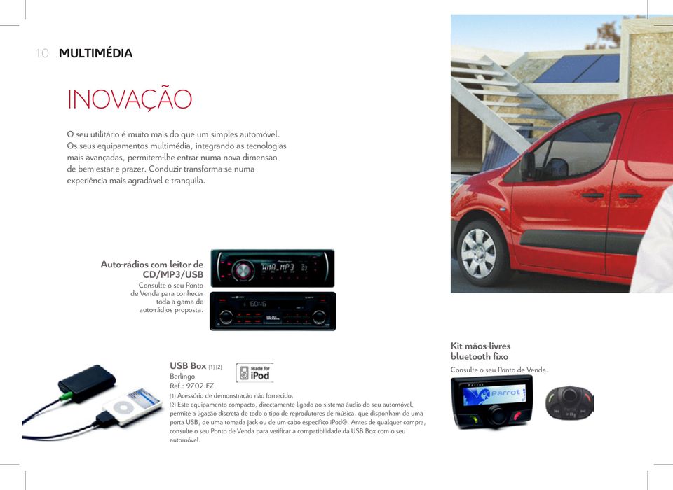 Conduzir transforma-se numa experiência mais agradável e tranquila. Auto-rádios com leitor de CD/MP3/USB Consulte o seu Ponto de Venda para conhecer toda a gama de auto-rádios proposta.