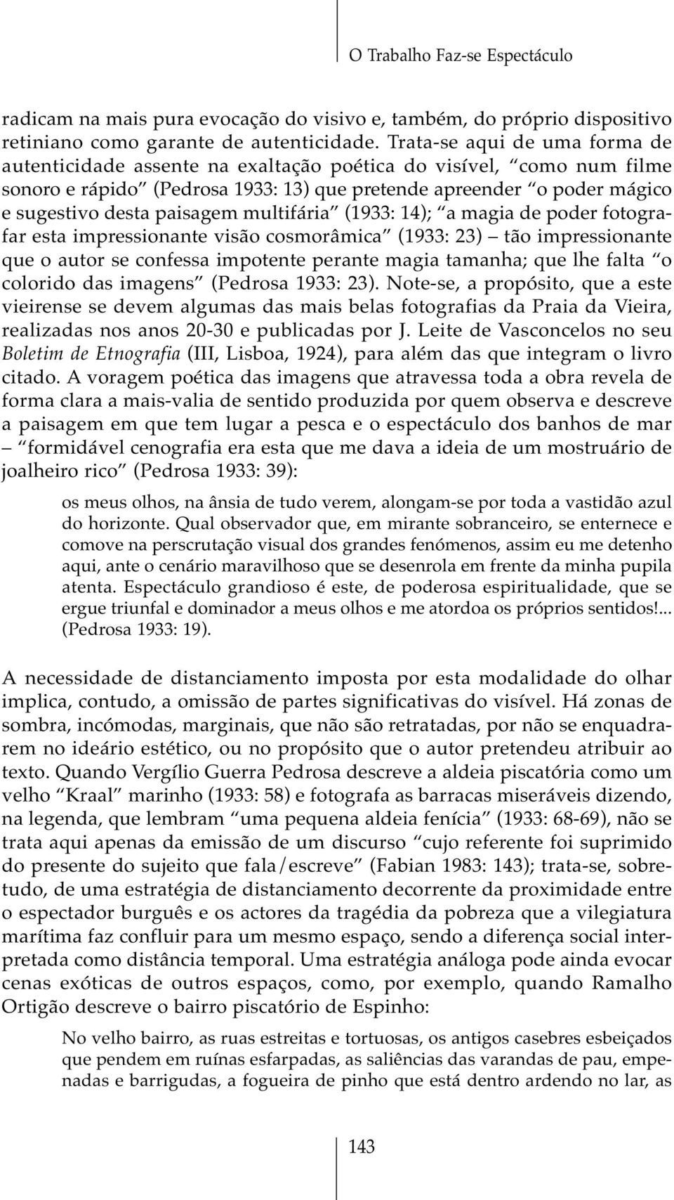 multifária (1933: 14); a magia de poder fotografar esta impressionante visão cosmorâmica (1933: 23) tão impressionante que o autor se confessa impotente perante magia tamanha; que lhe falta o