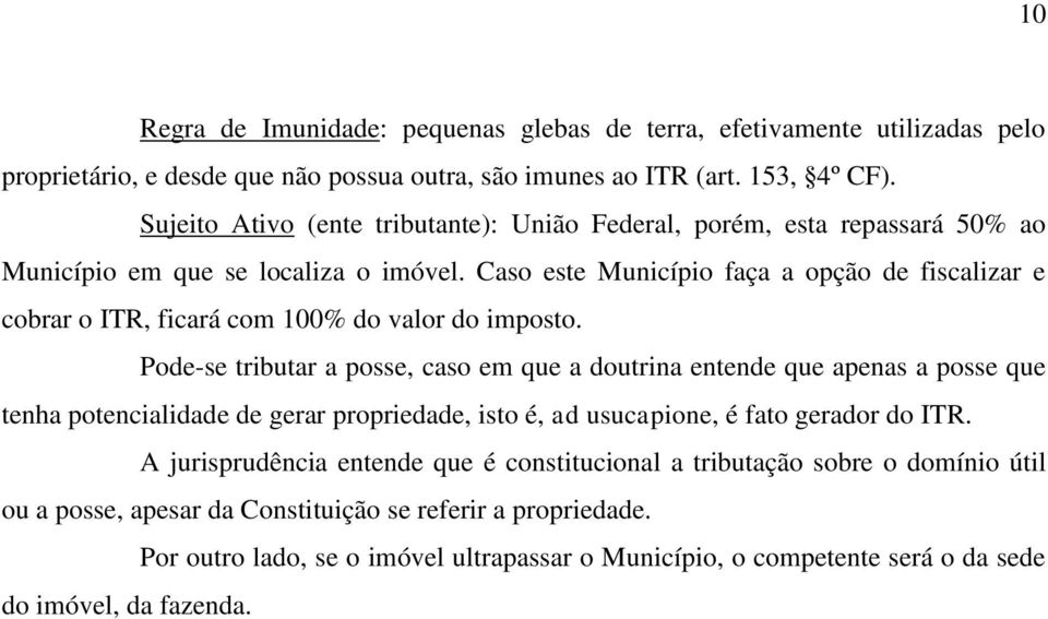 Caso este Município faça a opção de fiscalizar e cobrar o ITR, ficará com 100% do valor do imposto.