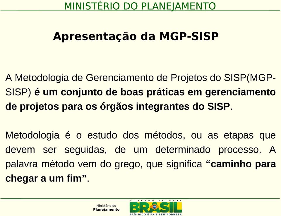 SISP. Metodologia é o estudo dos métodos, ou as etapas que devem ser seguidas, de um