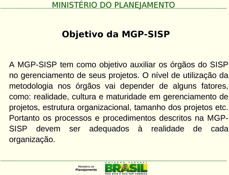 O nível de utilização da metodologia nos órgãos vai depender de alguns fatores, como: realidade, cultura e