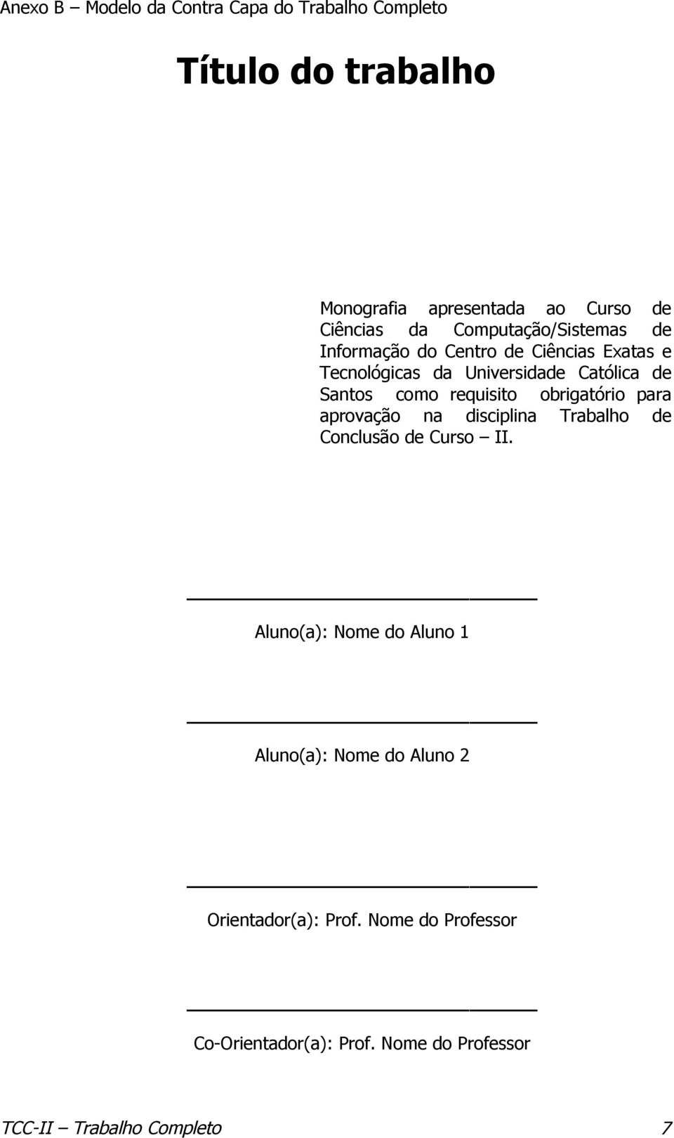 requisito obrigatório para aprovação na disciplina Trabalho de Conclusão de Curso II.