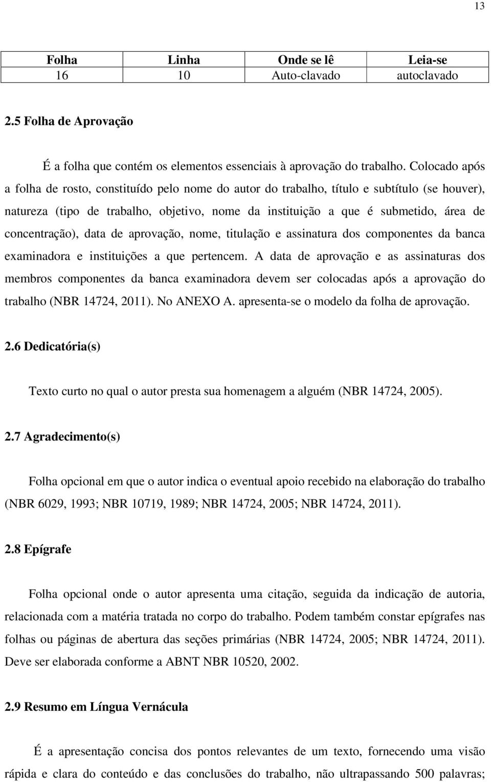 concentração), data de aprovação, nome, titulação e assinatura dos componentes da banca examinadora e instituições a que pertencem.