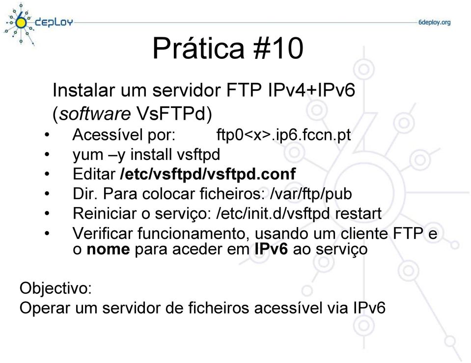 Para colocar ficheiros: /var/ftp/pub Reiniciar o serviço: /etc/init.