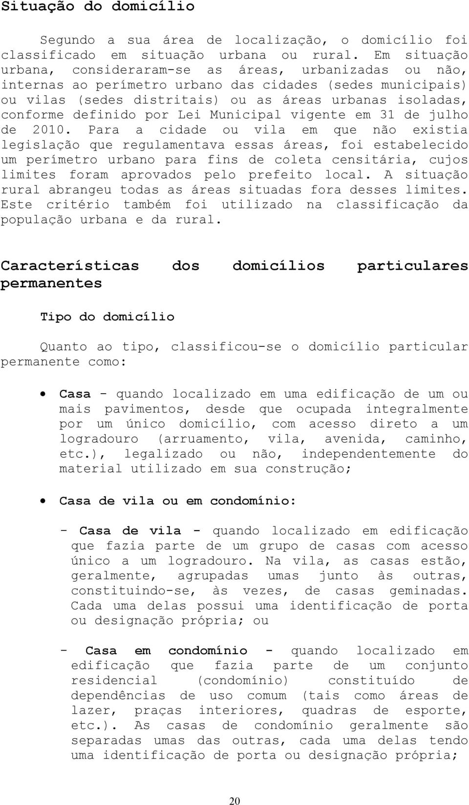 definido por Lei Municipal vigente em 31 de julho de 2010.