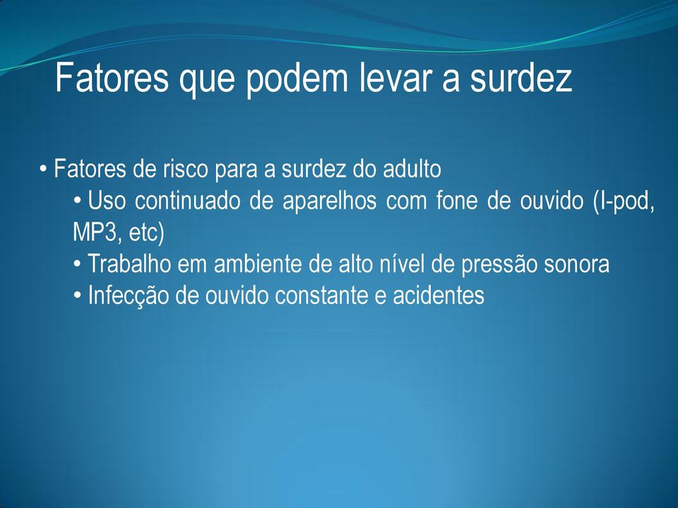 ouvido (I-pod, MP3, etc) Trabalho em ambiente de alto