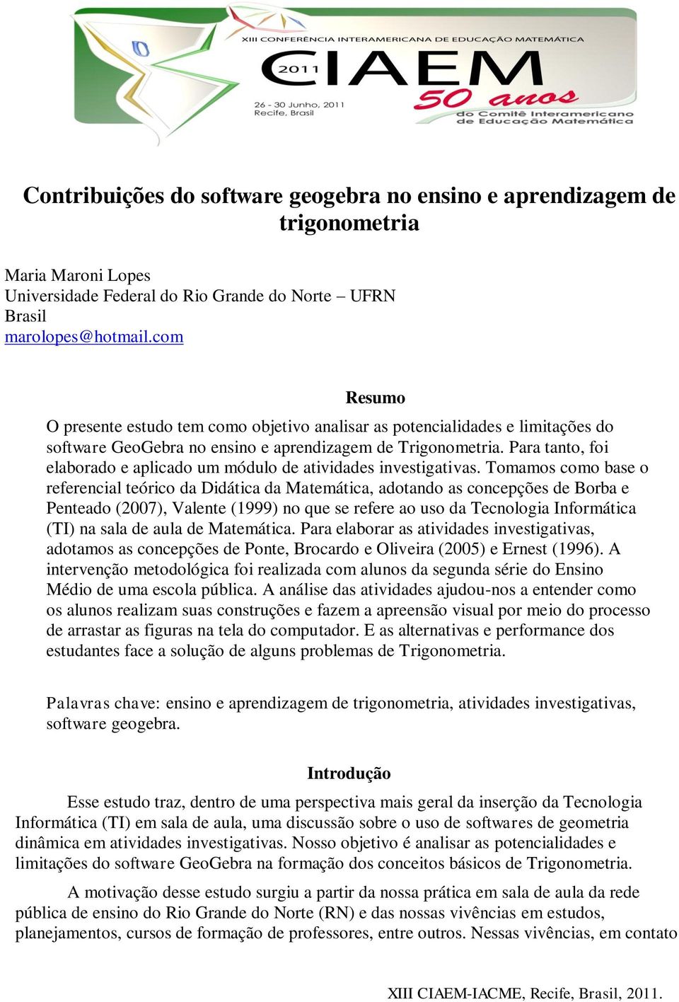 Para tanto, foi elaborado e aplicado um módulo de atividades investigativas.