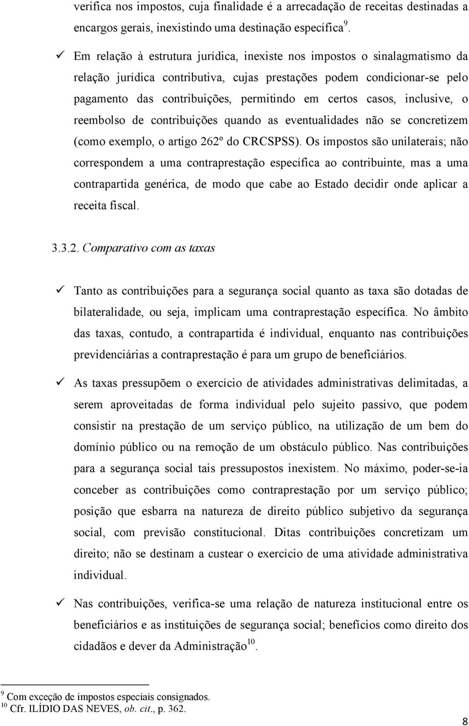 casos, inclusive, o reembolso de contribuições quando as eventualidades não se concretizem (como exemplo, o artigo 262º do CRCSPSS).