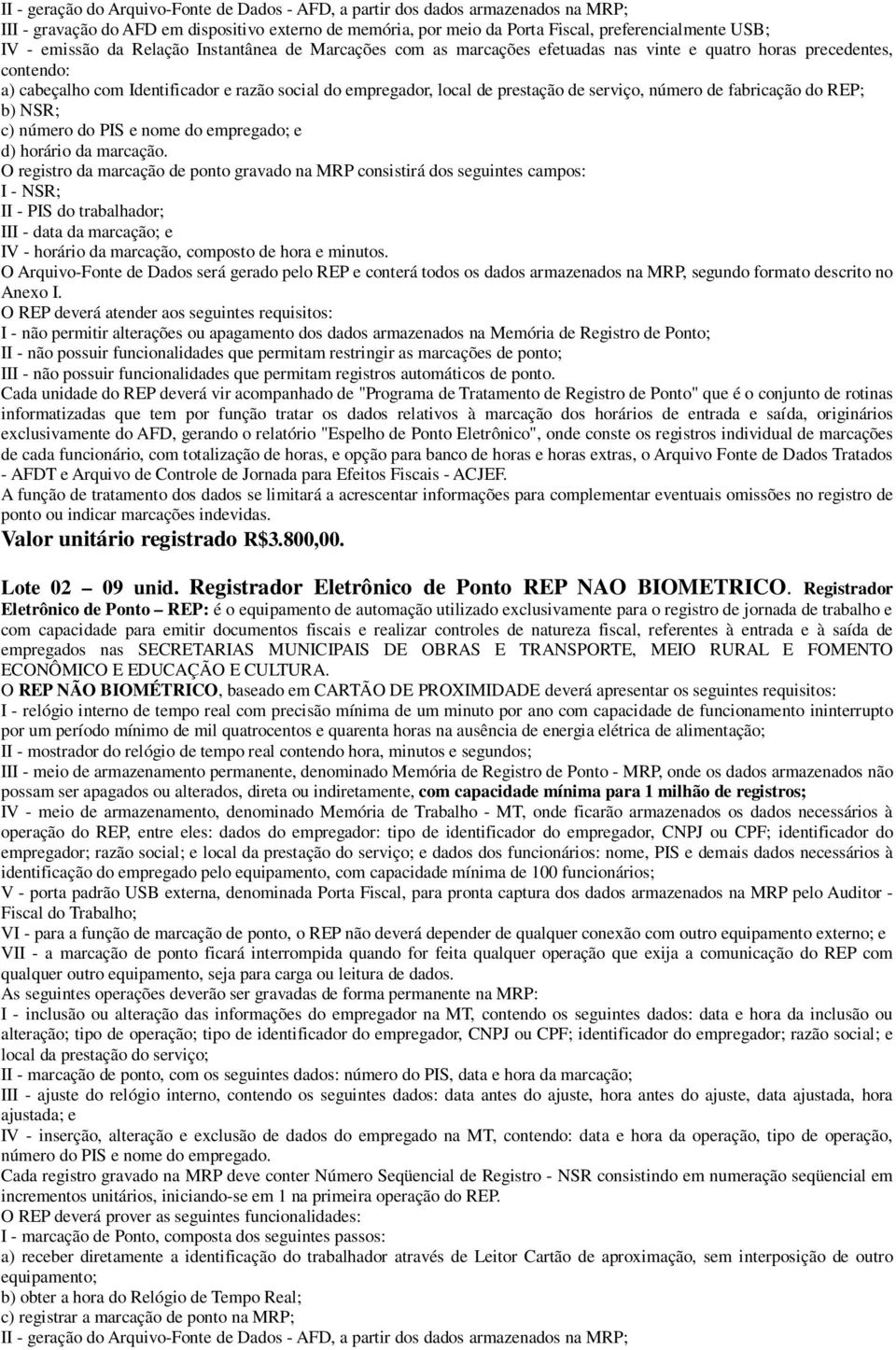 de serviço, número de fabricação do REP; b) NSR; c) número do PIS e nome do empregado; e d) horário da marcação.