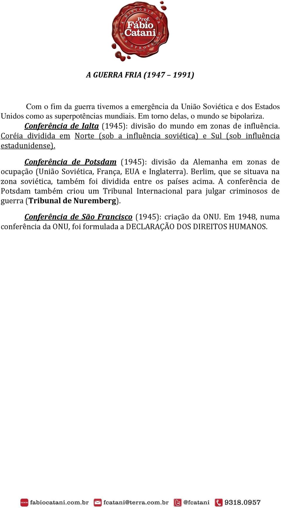 Conferência de Potsdam (1945): divisão da Alemanha em zonas de ocupação (União Soviética, França, EUA e Inglaterra).