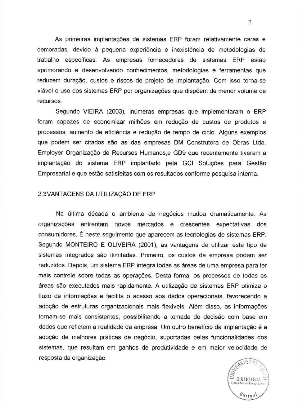 Com isso torna-s8 viavel 0 uso dos sistemas ERP por organiz8gaes que dispoem de menor volume de recursos.