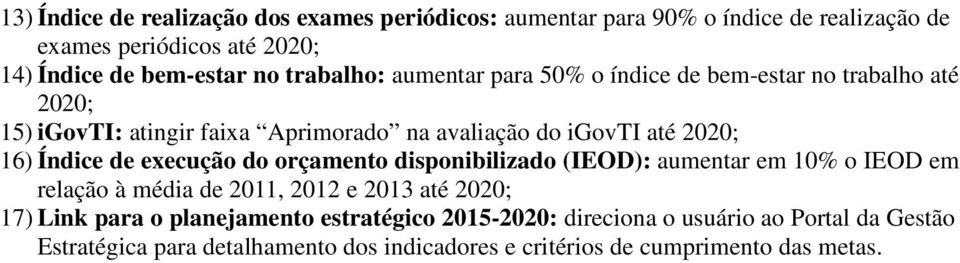 Índice de execução do orçamento disponibilizado (IEOD): aumentar em 10% o IEOD em relação à média de 2011, 2012 e 2013 até 2020; 17) Link para o