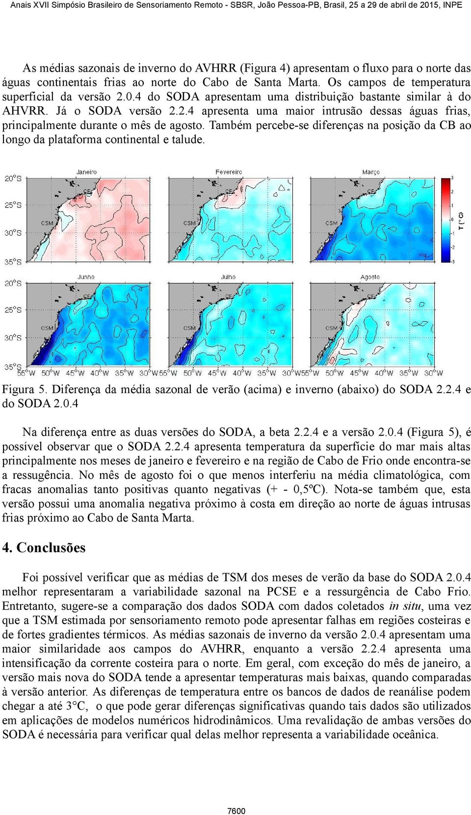 Também percebe-se diferenças na posição da CB ao longo da plataforma continental e talude. Figura 5. Diferença da média sazonal de verão (acima) e inverno (abaixo) do SODA 2.2.4 e do SODA 2.0.