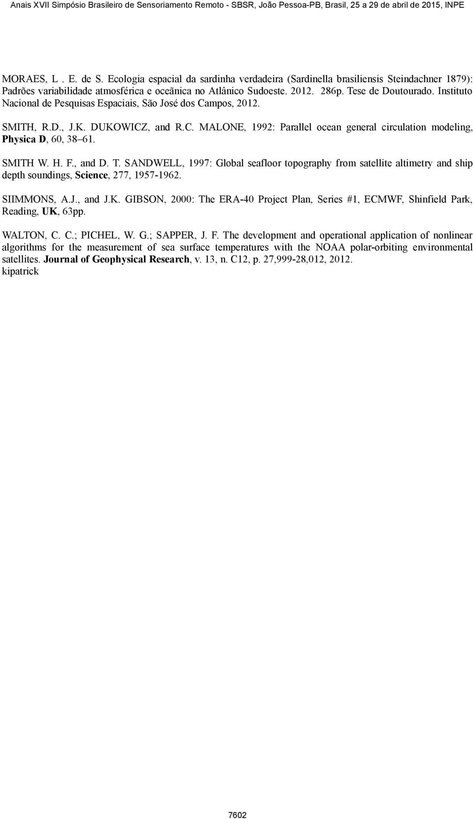 SMITH W. H. F., and D. T. SANDWELL, 1997: Global seafloor topography from satellite altimetry and ship depth soundings, Science, 277, 1957-1962. SIIMMONS, A.J., and J.K.