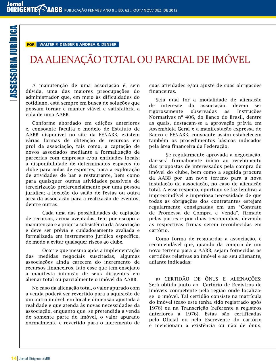 busca de soluções que possam tornar e manter viável e satisfatória a vida de uma AABB.