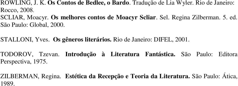 Os gêneros literários. Rio de Janeiro: DIFEL, 2001. TODOROV, Tzevan. Introdução à Literatura Fantástica.