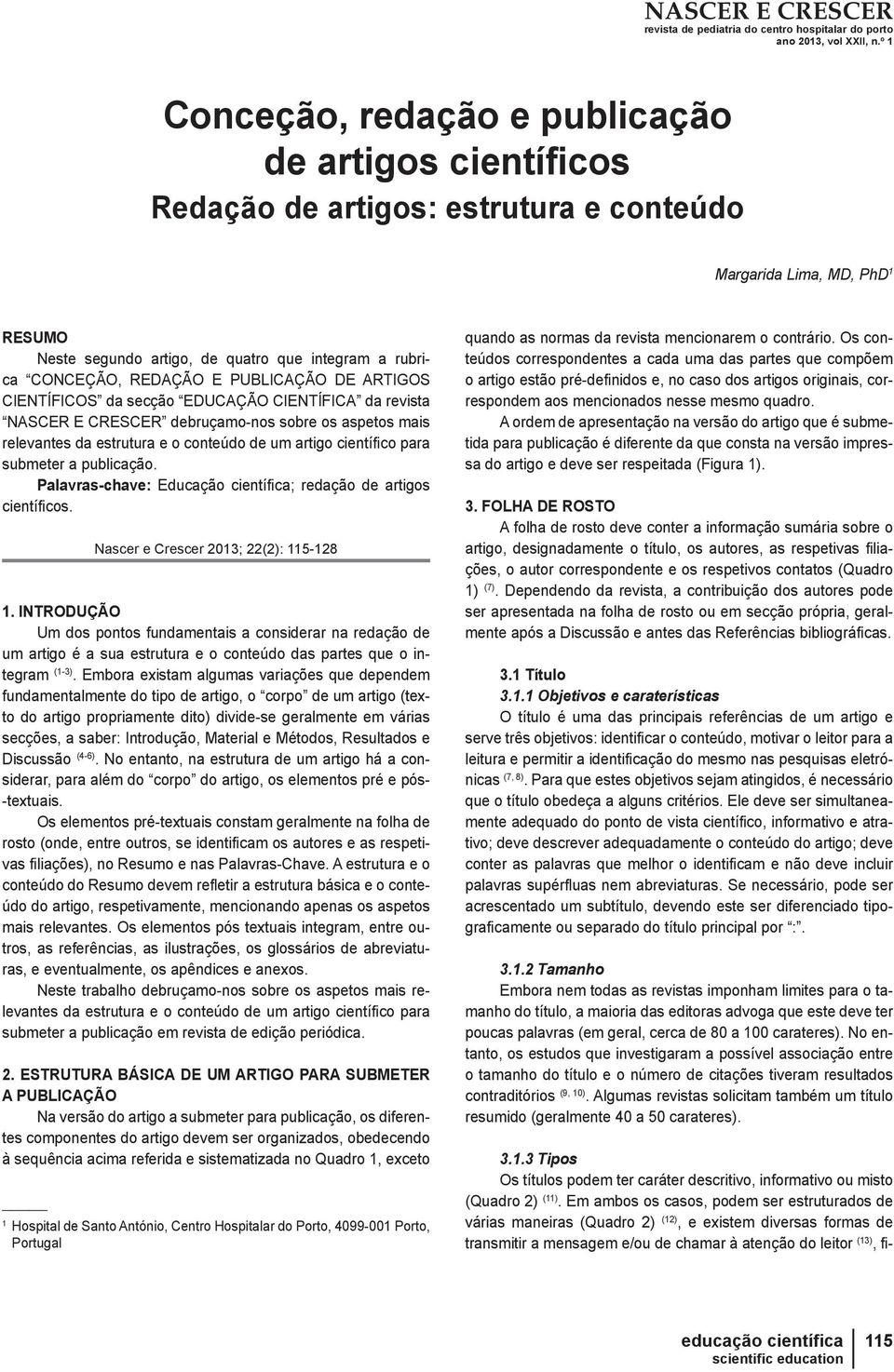 para submeter a publicação. Palavras-chave: Educação cientíþ ca; redação de artigos cientíþ cos. Nascer e Crescer 2013; 22(2): 115-128 1.