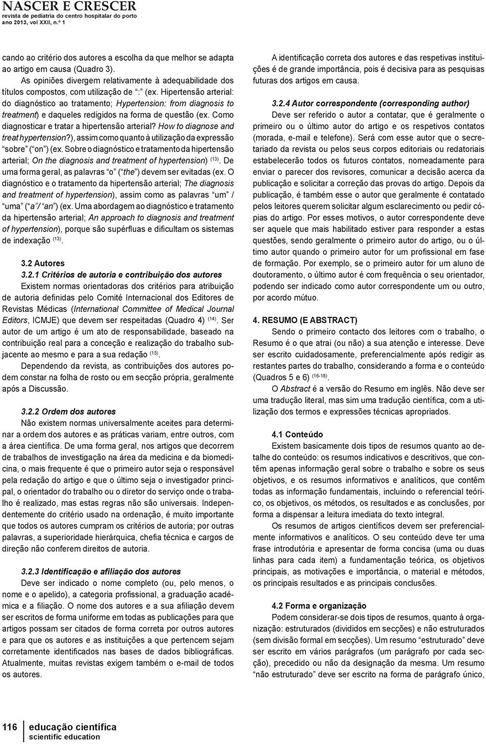 How to diagnose and treat hypertension?), assim como quanto à utilização da expressão sobre ( on ) (ex.