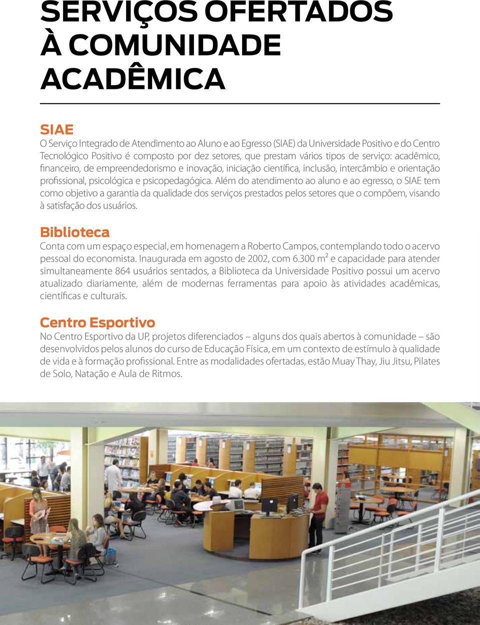 Além do atendimento ao aluno e ao egresso, o SIAE tem como objetivo a garantia da qualidade dos serviços prestados pelos setores que o compõem, visando à satisfação dos usuários.