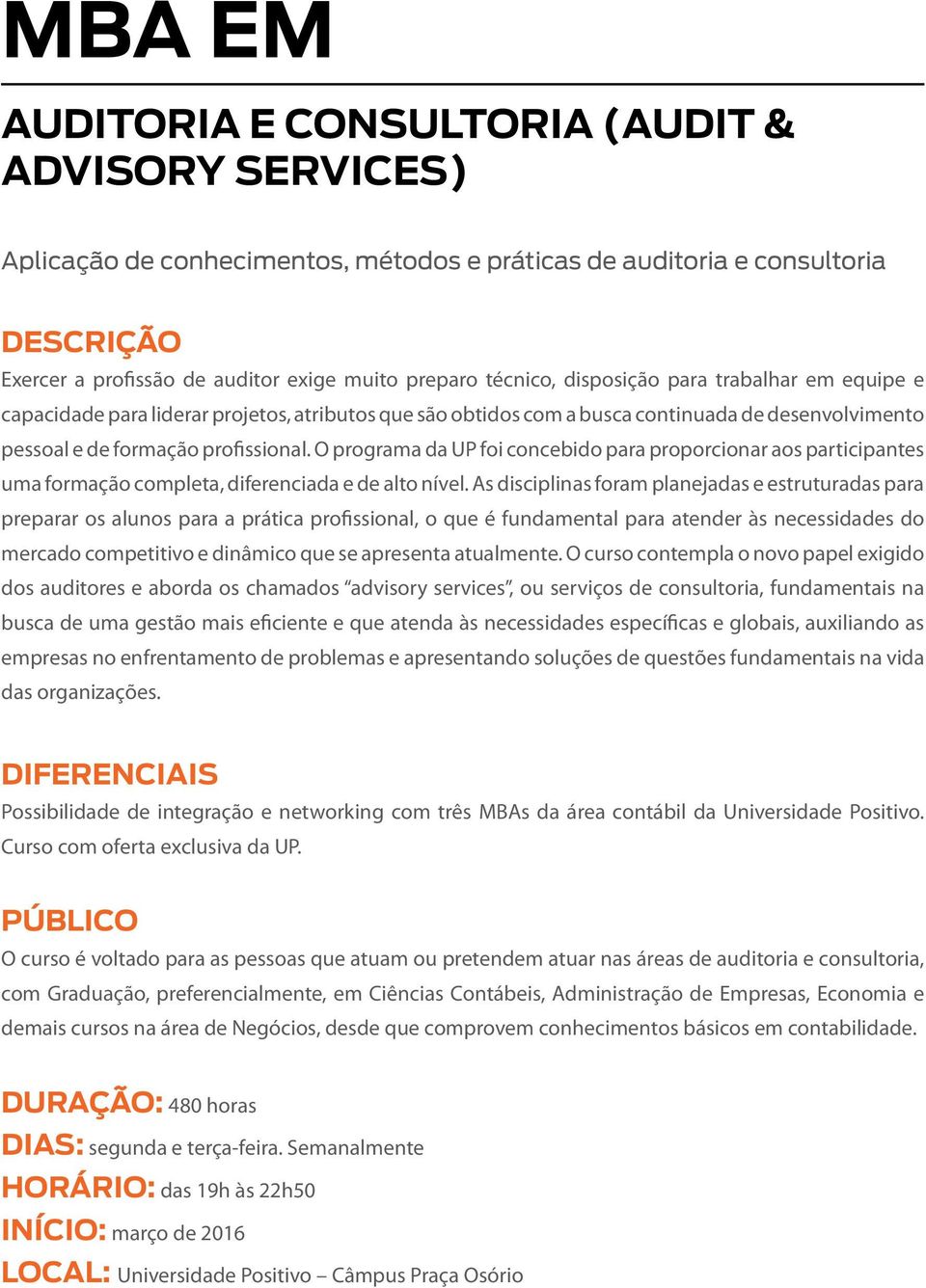 O programa da UP foi concebido para proporcionar aos participantes uma formação completa, diferenciada e de alto nível.