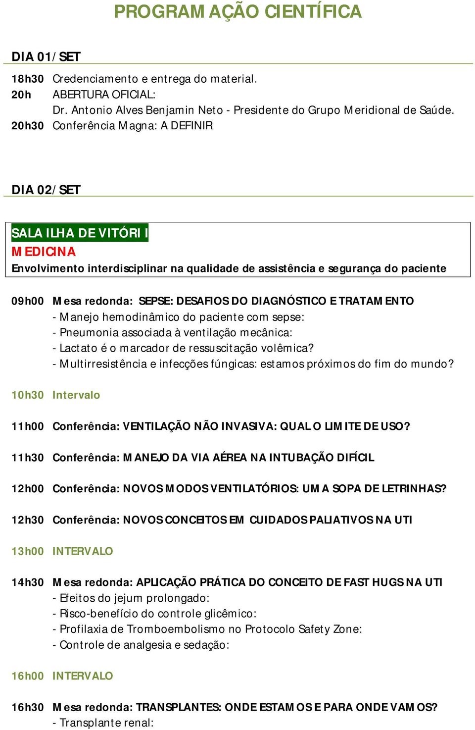 DIAGNÓSTICO E TRATAMENTO - Manejo hemodinâmico do paciente com sepse: - Pneumonia associada à ventilação mecânica: - Lactato é o marcador de ressuscitação volêmica?