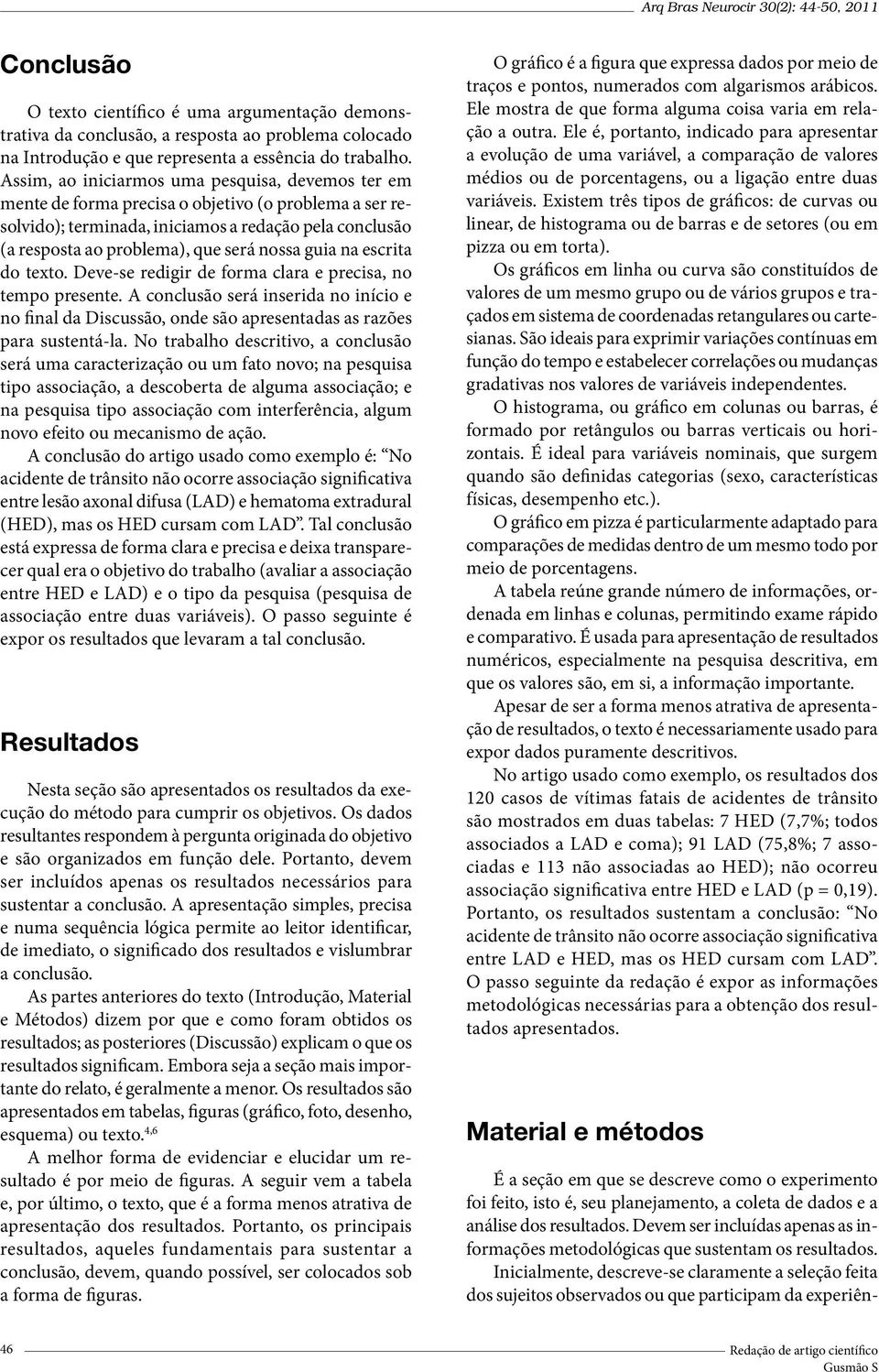 nossa guia na escrita do texto. Deve-se redigir de forma clara e precisa, no tempo presente.