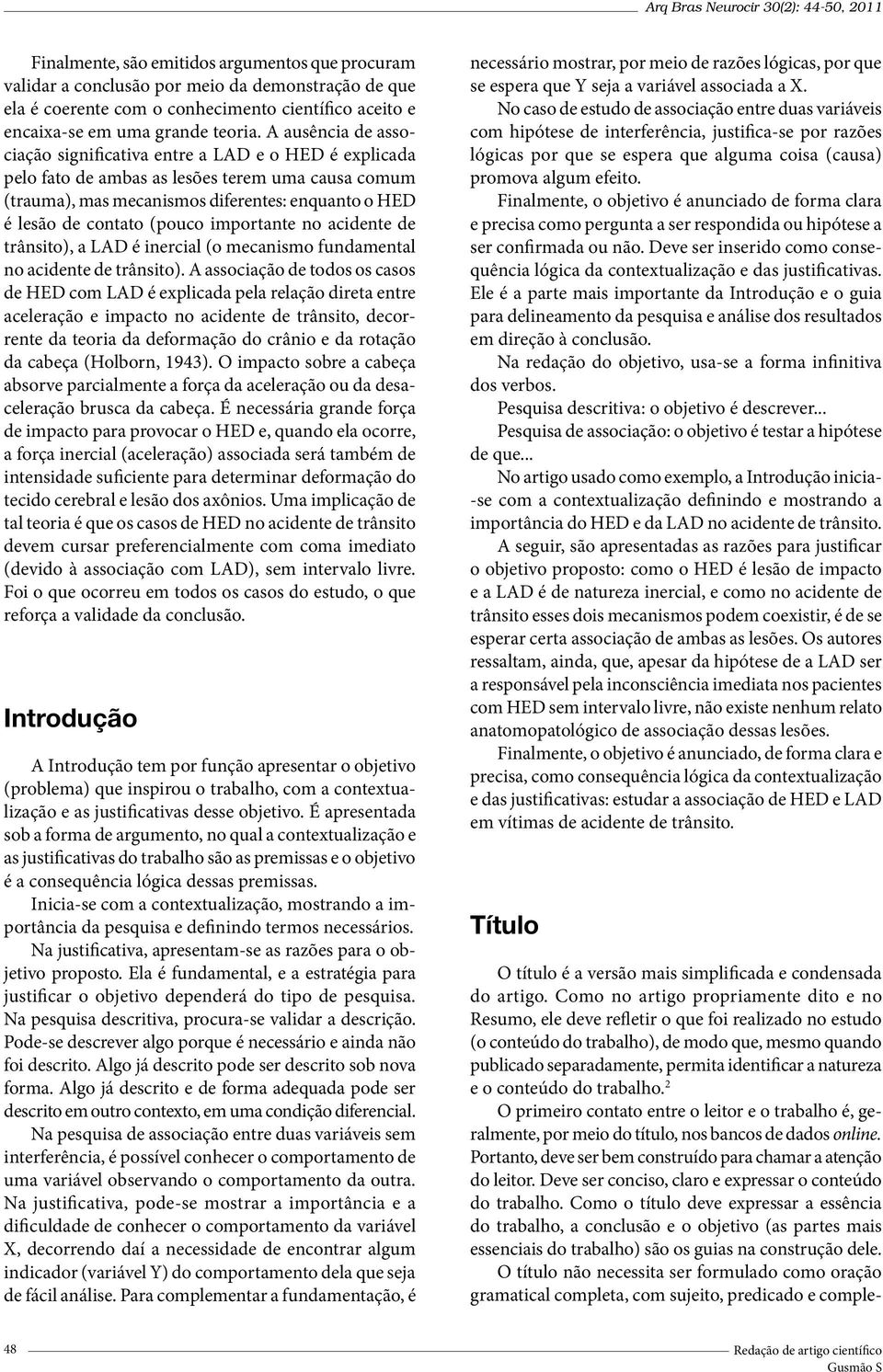 importante no acidente de trânsito), a LAD é inercial (o mecanismo fundamental no acidente de trânsito).