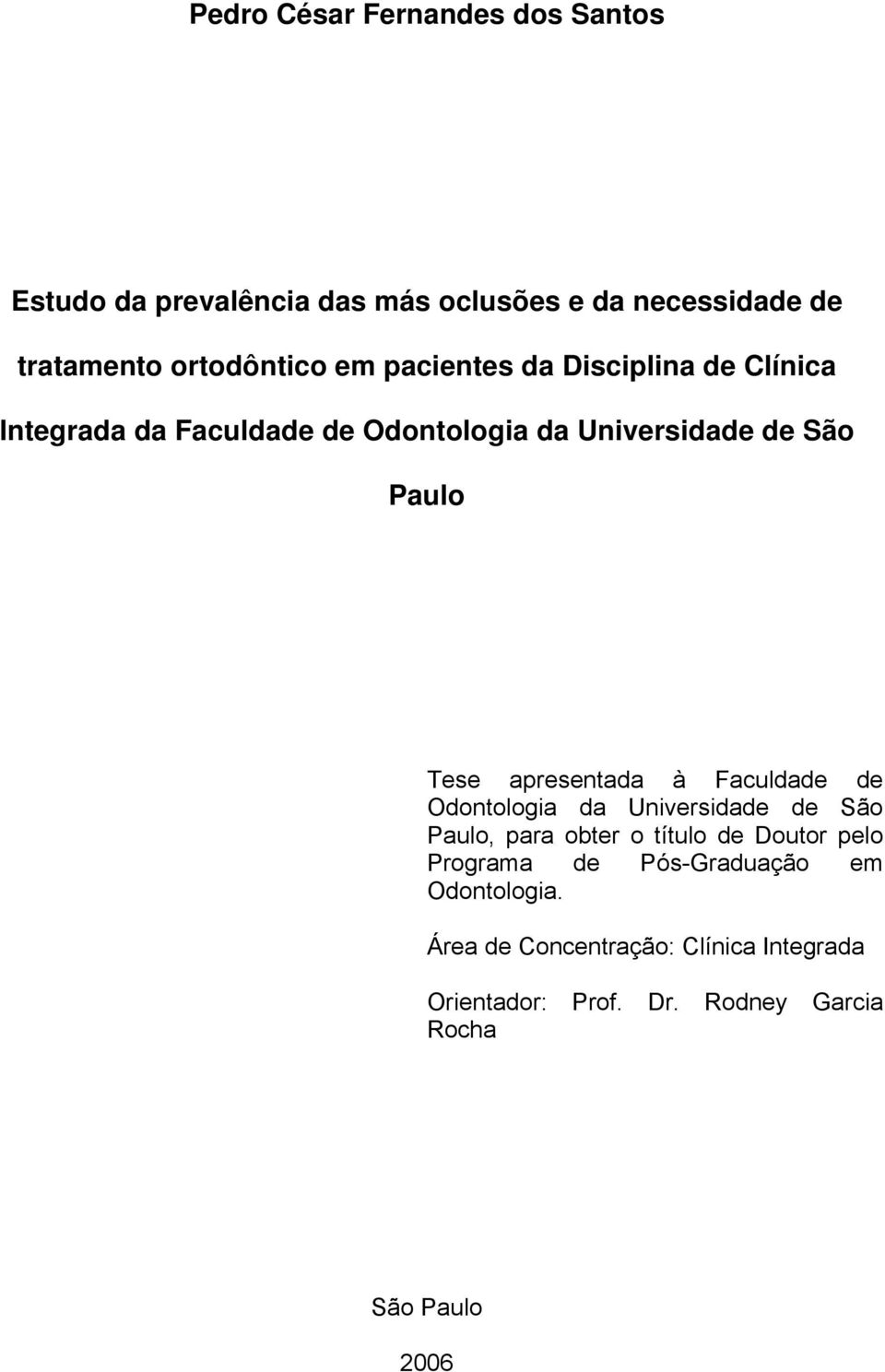 apresentada à Faculdade de Odontologia da Universidade de São Paulo, para obter o título de Doutor pelo Programa de