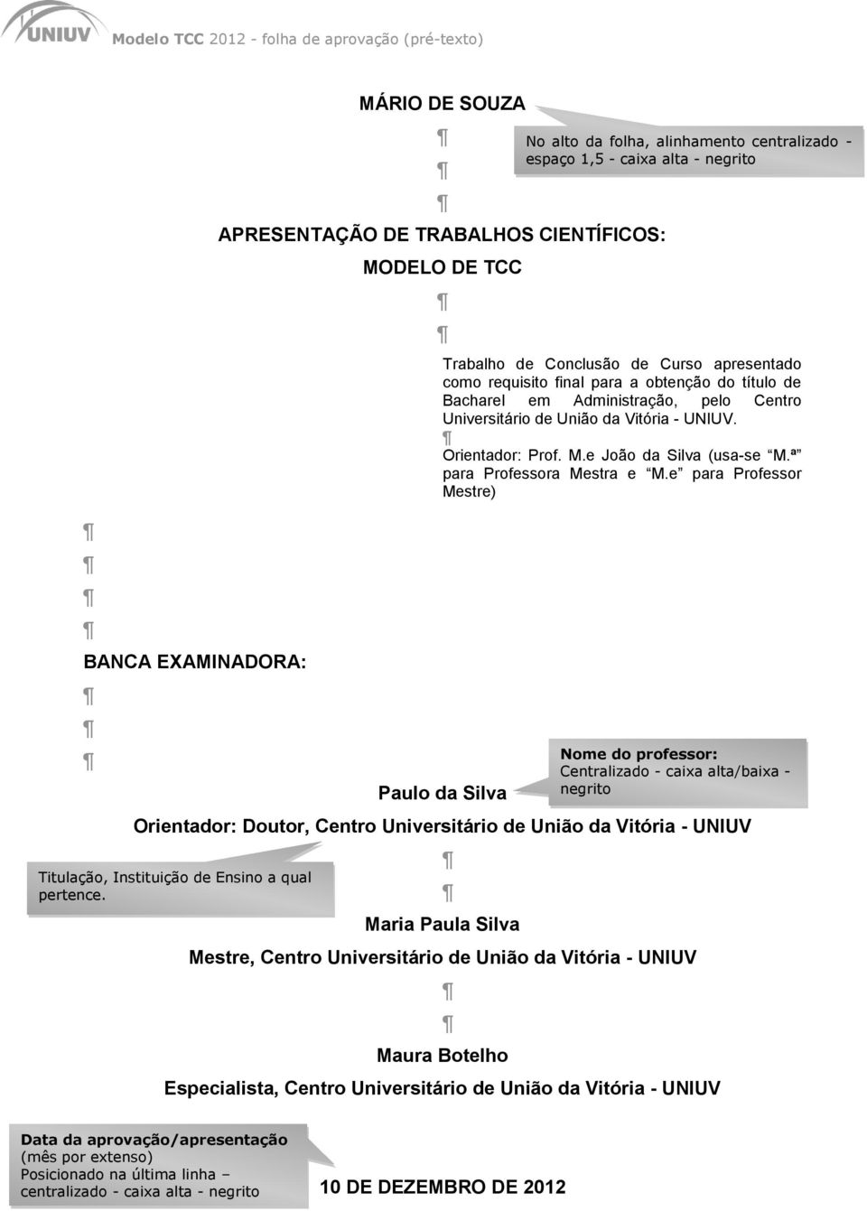 e para Professor Mestre) Paulo da Silva Orientador: Doutor, Centro Universitário de União da Vitória - UNIUV Titulação, Instituição de Ensino a qual pertence.