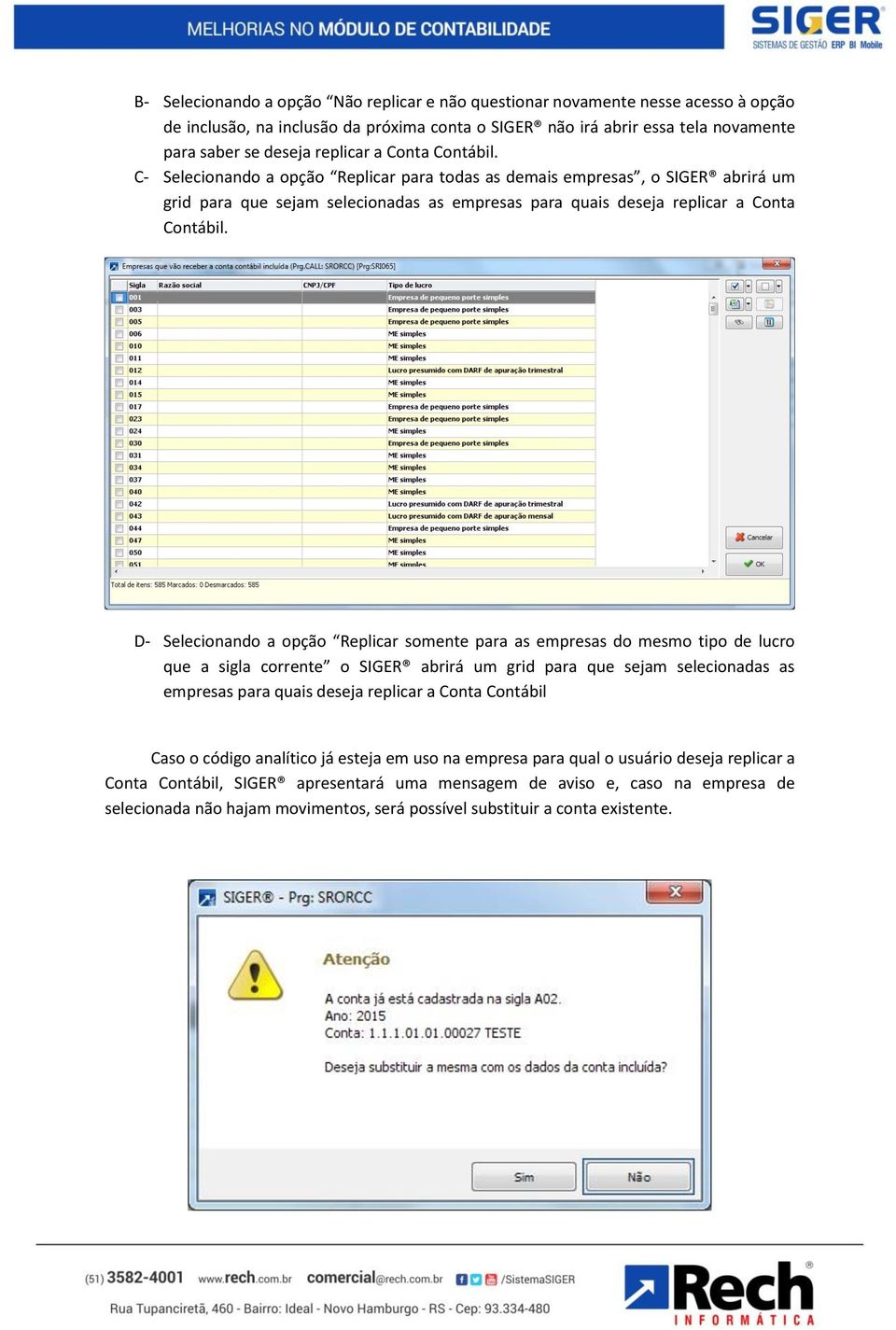 D- Selecionando a opção Replicar somente para as empresas do mesmo tipo de lucro que a sigla corrente o SIGER abrirá um grid para que sejam selecionadas as empresas para quais deseja replicar a Conta