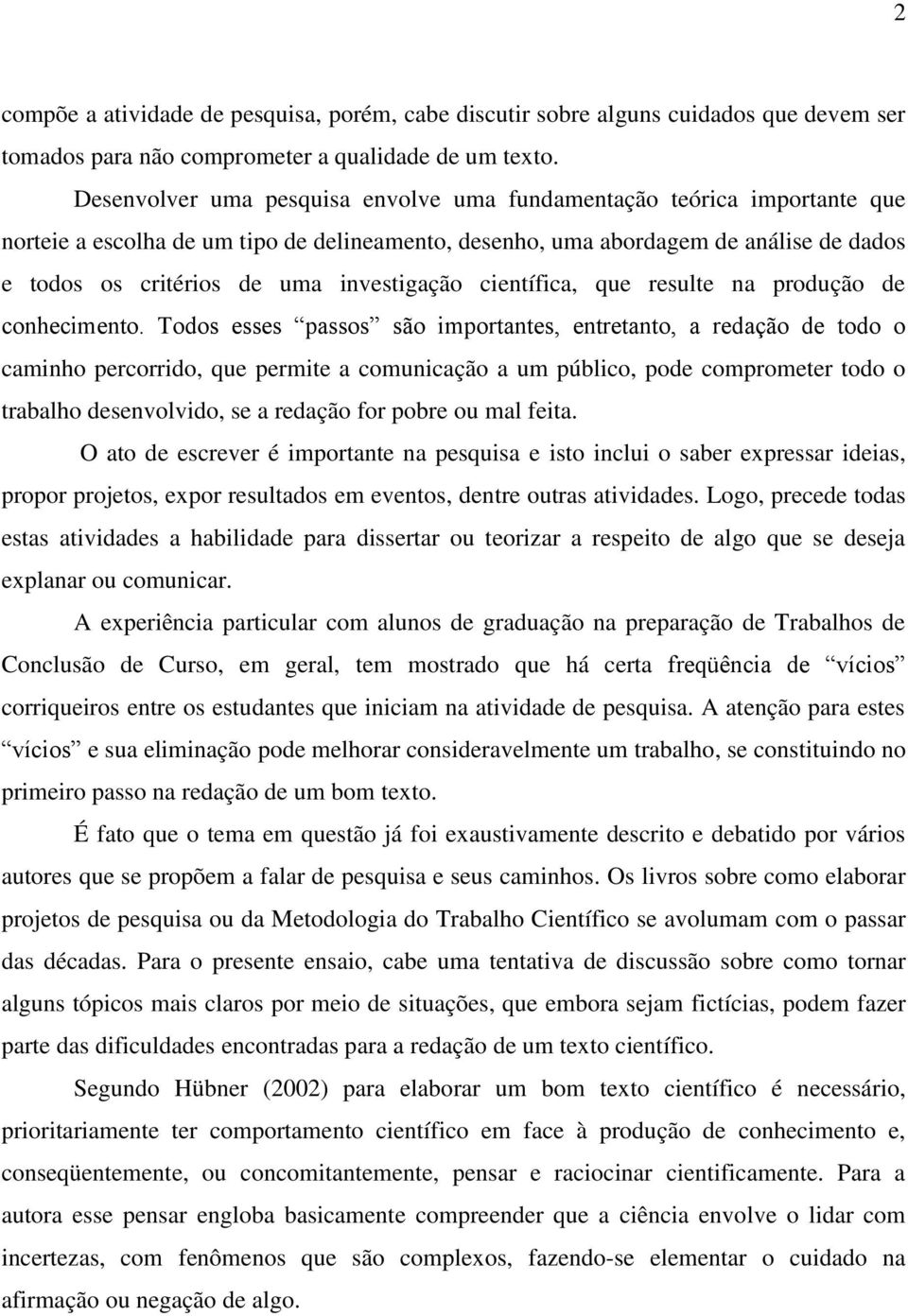 investigação científica, que resulte na produção de conhecimento.