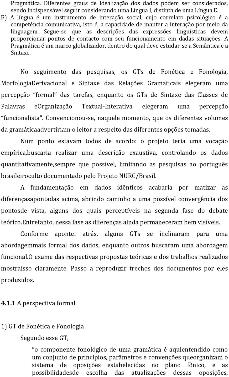 Segue-se que as descrições das expressões linguísticas devem proporcionar pontos de contacto com seu funcionamento em dadas situações.