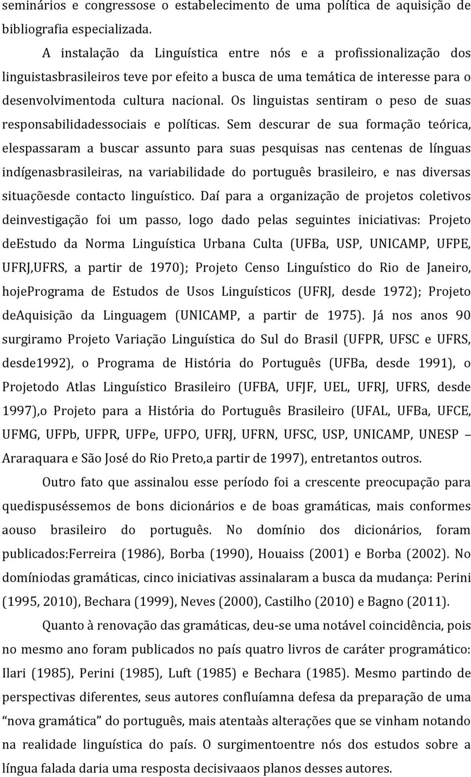 Os linguistas sentiram o peso de suas responsabilidadessociais e políticas.