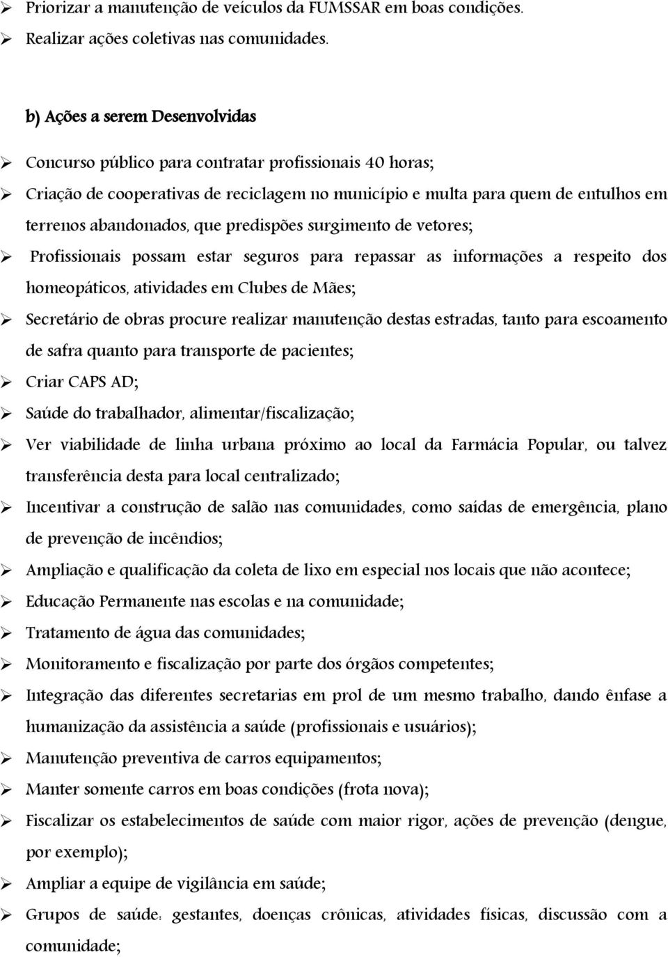 predispões surgimento de vetores; Profissionais possam estar seguros para repassar as informações a respeito dos homeopáticos, atividades em Clubes de Mães; Secretário de obras procure realizar