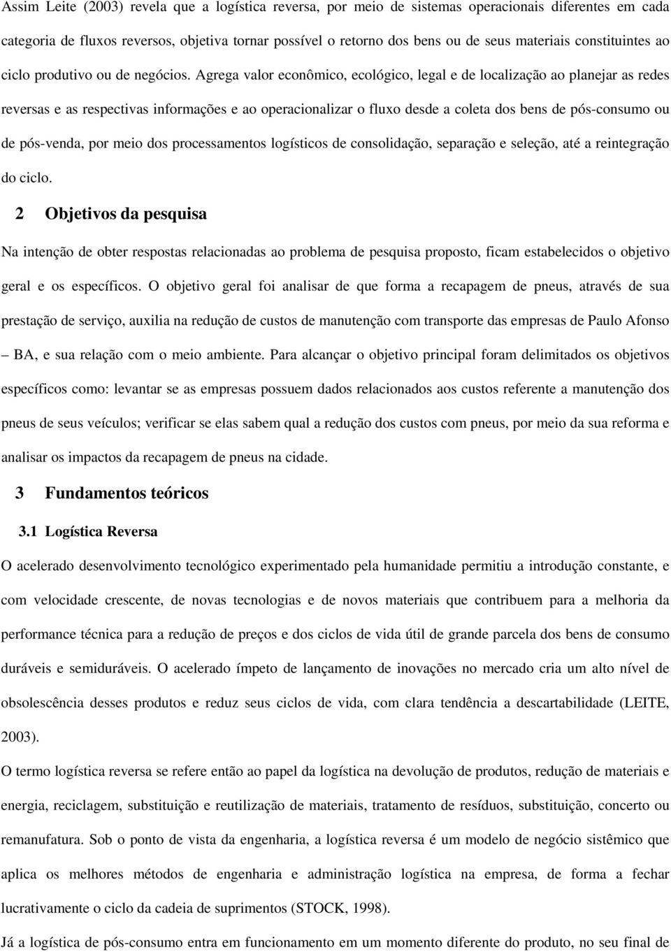 Agrega valor econômico, ecológico, legal e de localização ao planejar as redes reversas e as respectivas informações e ao operacionalizar o fluxo desde a coleta dos bens de pós-consumo ou de