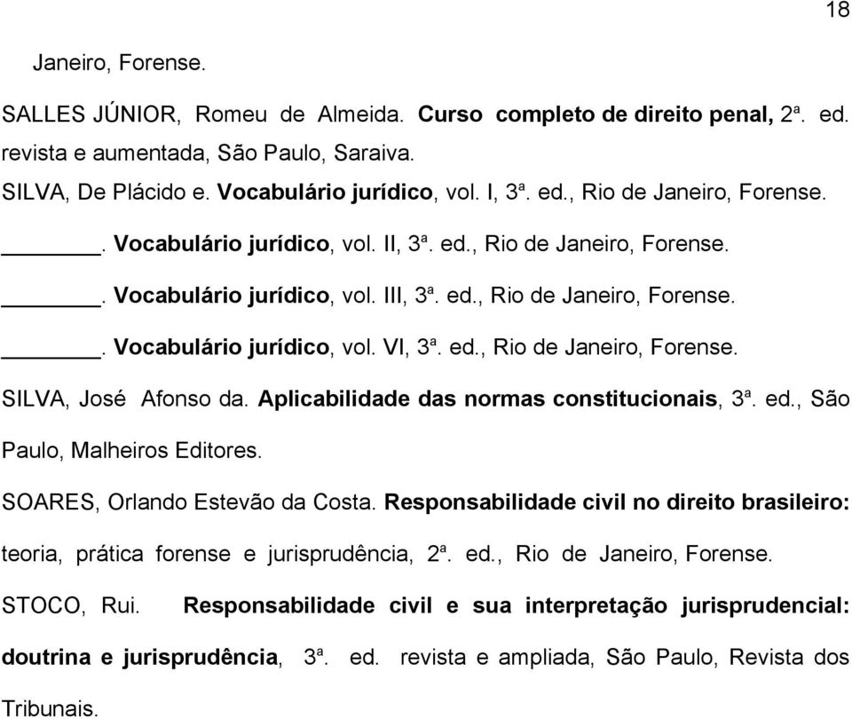 Aplicabilidade das normas constitucionais, 3 a. ed., São Paulo, Malheiros Editores. SOARES, Orlando Estevão da Costa.