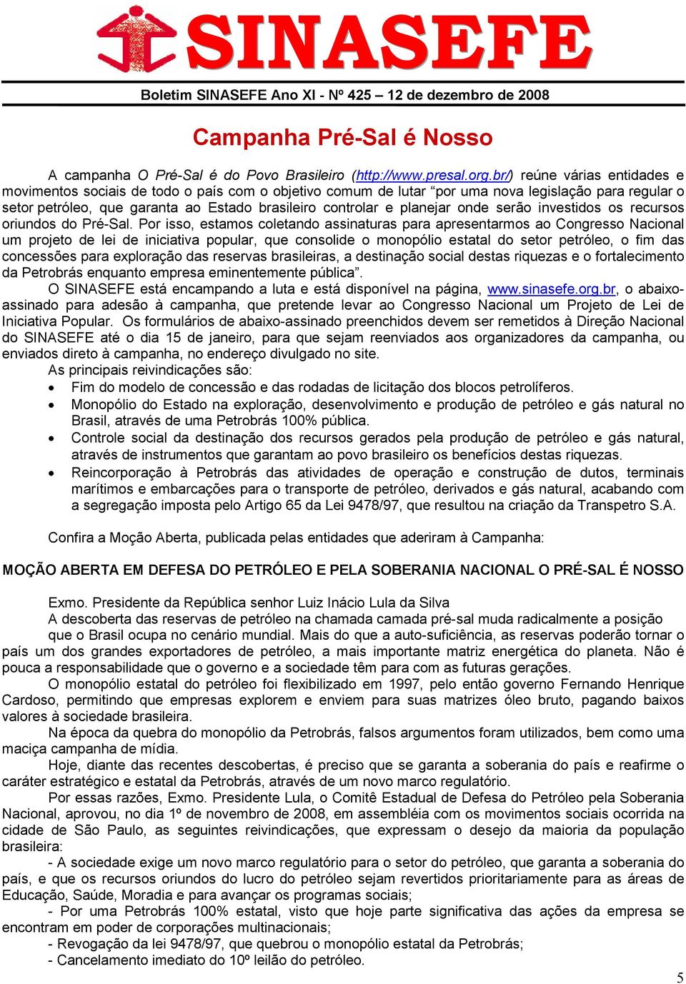 planejar onde serão investidos os recursos oriundos do Pré-Sal.