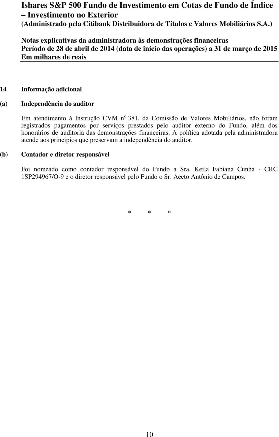 auditor externo do Fundo, além dos honorários de auditoria das demonstrações financeiras.