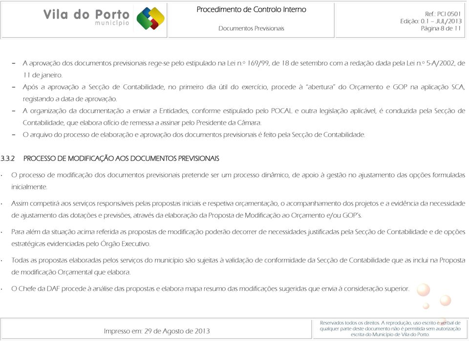 - A organização da documentação a enviar a Entidades, conforme estipulado pelo POCAL e outra legislação aplicável, é conduzida pela Secção de Contabilidade, que elabora ofício de remessa a assinar