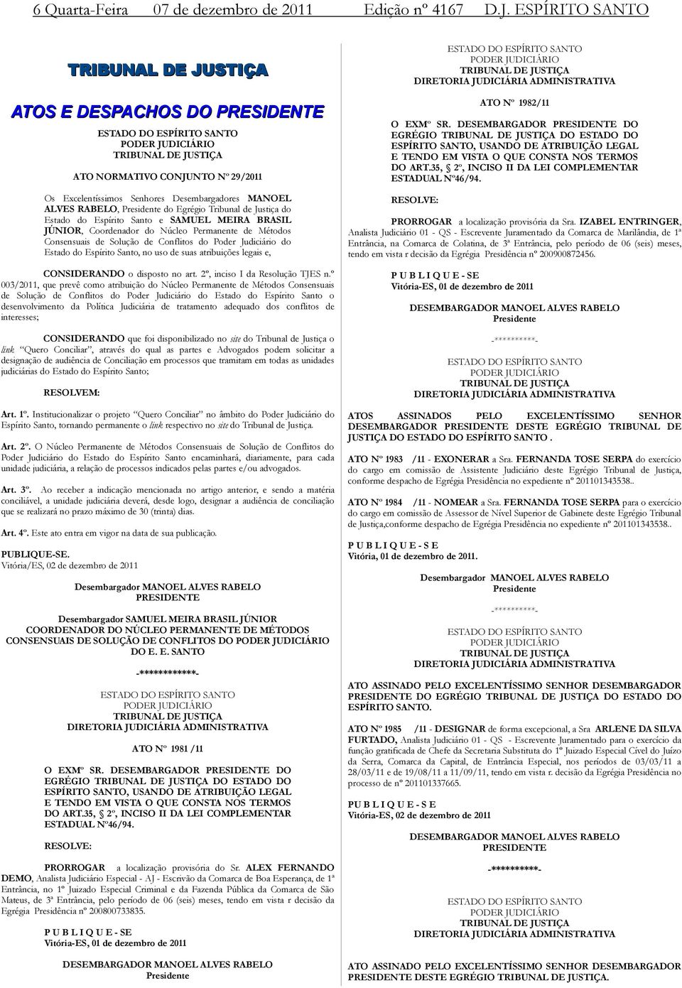 Egrégio Tribunal de Justiça do Estado do Espírito Santo e SAMUEL MEIRA BRASIL JÚNIOR, Coordenador do Núcleo Permanente de Métodos Consensuais de Solução de Conflitos do Poder Judiciário do Estado do