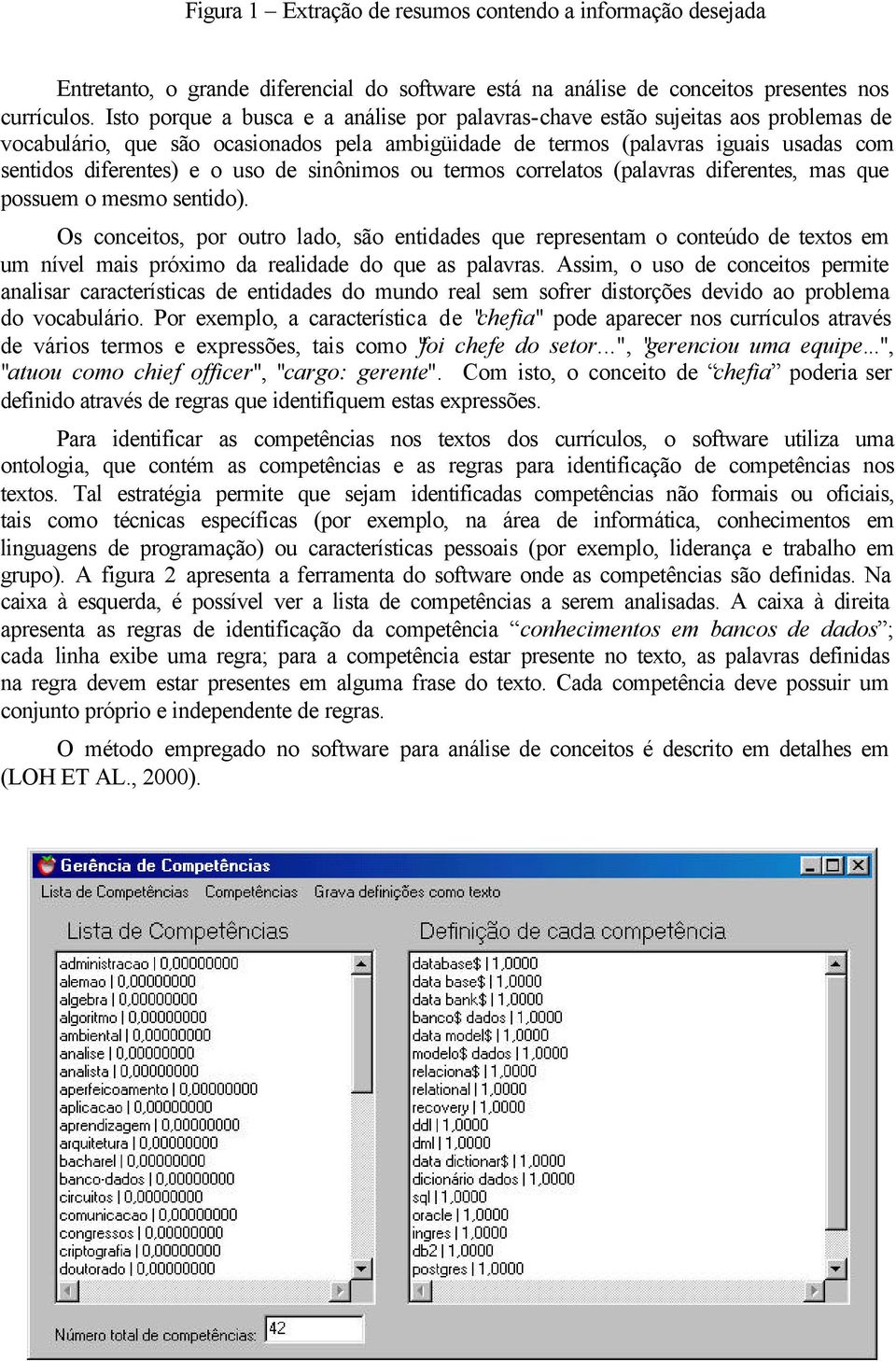 de sinônimos ou termos correlatos (palavras diferentes, mas que possuem o mesmo sentido).