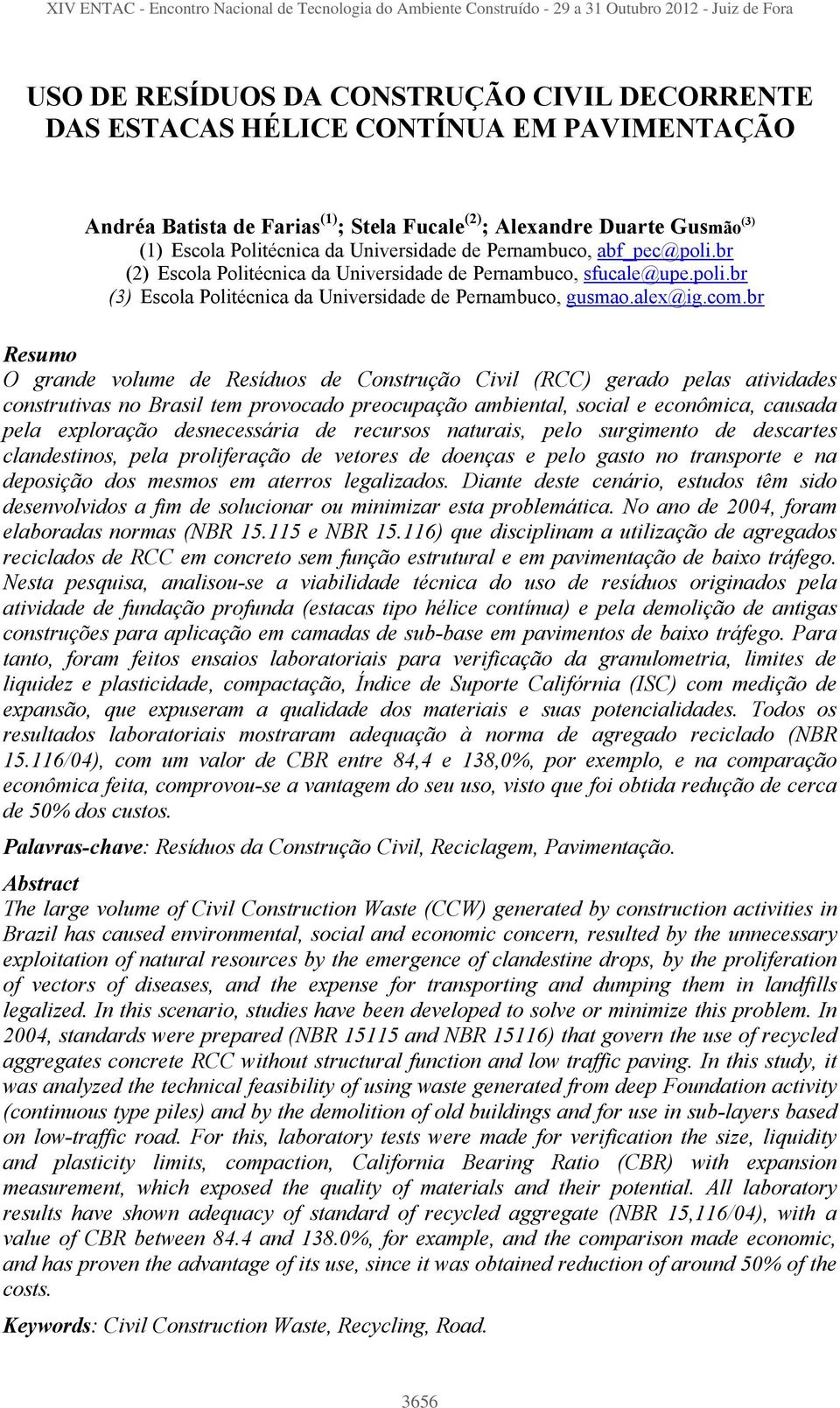 br Resumo O grande volume de Resíduos de Construção Civil (RCC) gerado pelas atividades construtivas no Brasil tem provocado preocupação ambiental, social e econômica, causada pela exploração